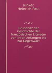 Grundriss der Geschichte der franzosischen Literatur von ihren Anfangen bis zur Gegenwart