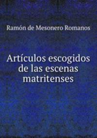 Articulos escogidos de las escenas matritenses
