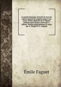 La poesie francaise. Extraits de tous les auteurs depuis les origines jusqu
