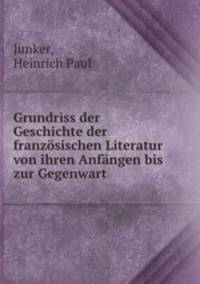 Grundriss der Geschichte der franzosischen Literatur von ihren Anfangen bis zur Gegenwart