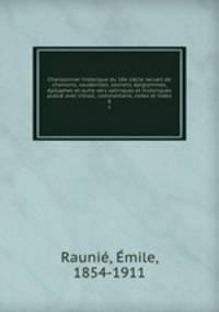 Chansonnier historique du 18e siecle recueil de chansons, vaudevilles, sonnets, epigrammes, epitaphes et autre vers satiriques et historiques publie avec introd., commentaire, notes et index