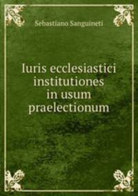 Iuris ecclesiastici institutiones in usum praelectionum