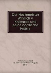Der Hochmeister Winrich v. Kniprode und seine nordische Politik