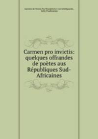 Carmen pro invictis: quelques offrandes de potes aus Rpubliques Sud-Africaines