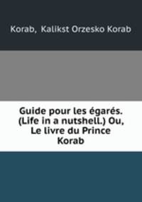 Guide pour les gars. (Life in a nutshell.) Ou, Le livre du Prince Korab