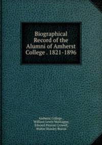 Biographical Record of the Alumni and Non-Graduates of Amherst College 1871-1896