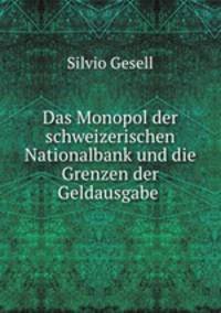 Das Monopol der schweizerischen Nationalbank und die Grenzen der Geldausgabe .