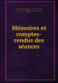 Me?moires et comptes-rendus des se?ances
