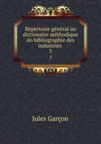 Repertoire general ou dictionaire methodique do bibliographie des industries tinctoriales
