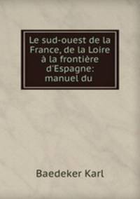 Le sud-ouest de la France, de la Loire a la frontiere d
