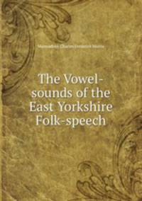 The Vowel-sounds of the East Yorkshire Folk-speech