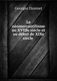 Le neomercantilisme au XVIIIe siecle et au debut de XIXe siecle