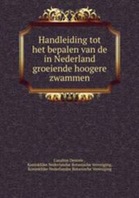 Handleiding tot het bepalen van de in Nederland groeiende hoogere zwammen