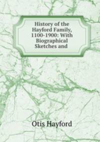History of the Hayford Family, 1100-1900: With Biographical Sketches and .