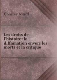 Les droits de l`histoire: la diffamation envers les morts et la critique .
