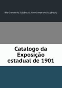 Catalogo da Exposicao estadual de 1901