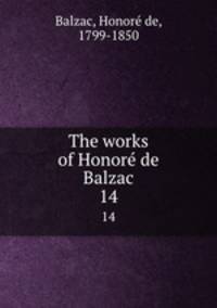 The works of Honore de Balzac. 14