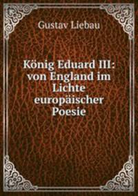 Konig Eduard III von England im Lichte europaischer Poesie