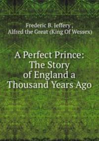 A Perfect Prince: The Story of England a Thousand Years Ago