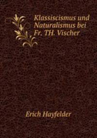 Klassiscismus und Naturalismus bei Fr. Th. Vischer