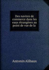 Des navires de commerce dans les eaux etrangeres au point de vue de la juridiction criminelle