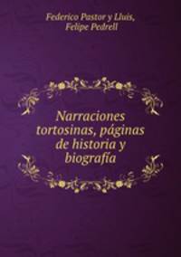 Narraciones tortosinas, pginas de historia y biografa