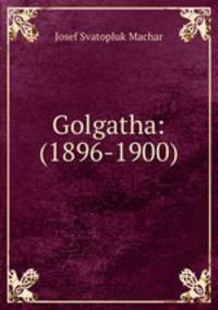 Golgatha: (1896-1900)