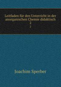 Leitfaden fr den Unterricht in der anorganischen Chemie didaktisch. 2