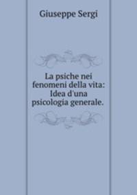 La psiche nei fenomeni della vita: Idea d`una psicologia generale. .
