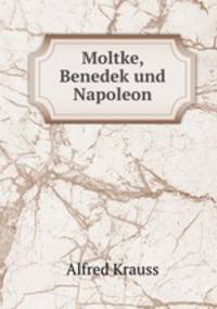 Moltke, Benedek und Napoleon