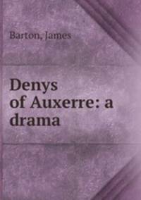 Denys of Auxerre: a drama