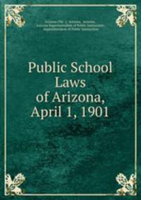 Public School Laws of Arizona, April 1, 1901