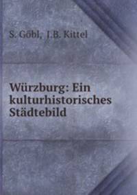 Wrzburg: Ein kulturhistorisches Stdtebild