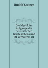 Die Mystik im Aufgange des neuzeitlichen Geisteslebens und ihr Verhaltnis zu modernen Weltanschauungen