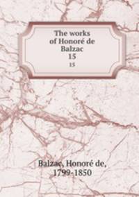 The works of Honore de Balzac. 15
