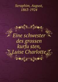 Eine schwester des grossen kurfu?sten Luise Charlotte