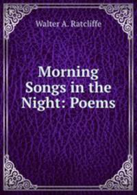 Morning Songs in the Night: Poems