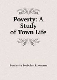 Poverty: A Study of Town Life