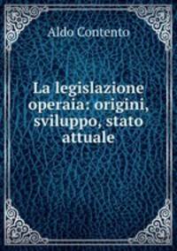 La legislazione operaia: origini, sviluppo, stato attuale