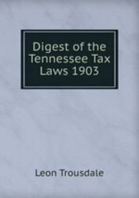 Digest of the Tennessee Tax Laws 1903