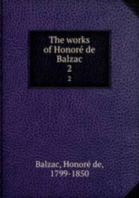 The works of Honore de Balzac. 2