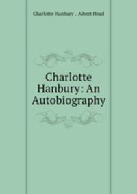 Charlotte Hanbury: An Autobiography