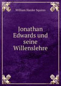 Jonathan Edwards und seine Willenslehre.