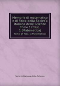 Memorie di matematica e di fisica della Societ`a italiana delle Scienze. Tomo 19 fasc. 1 (Matematica)