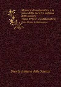 Memorie di matematica e di fisica della Societ`a italiana delle Scienze. Tomo 19 fasc. 2 (Matematica)