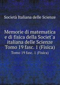 Memorie di matematica e di fisica della Societ`a italiana delle Scienze. Tomo 19 fasc. 1 (Fisica)