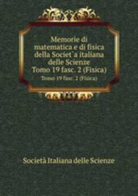 Memorie di matematica e di fisica della Societ`a italiana delle Scienze. Tomo 19 fasc. 2 (Fisica)