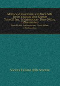 Memorie di matematica e di fisica della Societ`a italiana delle Scienze. Tomo 20 fasc. 1 (Matematica) - Tomo 20 fasc. 2 (Matematica)