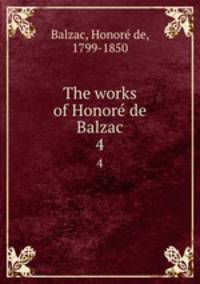 The works of Honore de Balzac. 4