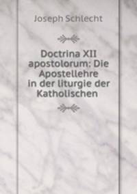 Doctrina XII apostolorum: Die Apostellehre in der liturgie der Katholischen .